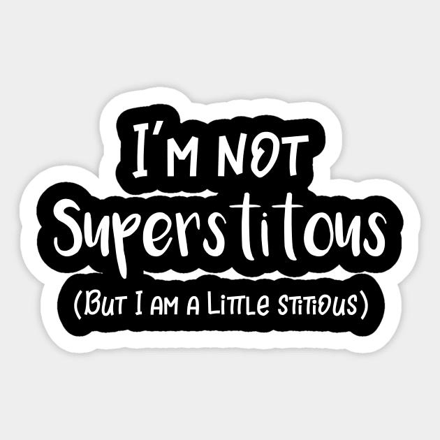 I'm Not Superstitious But I'm a Little Stitious Sticker by DANPUBLIC